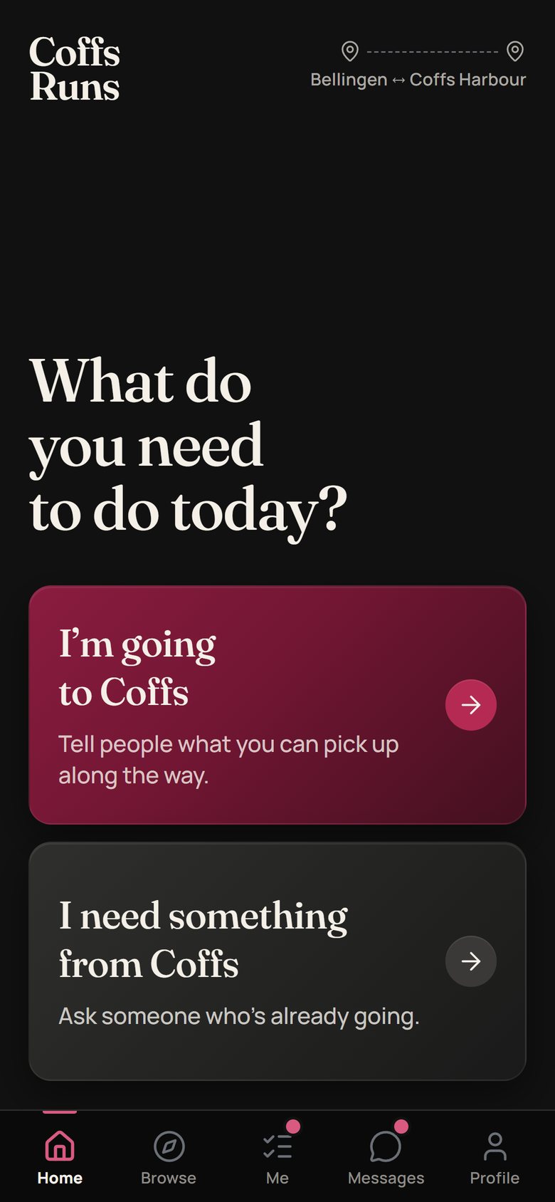 Home: What do you need to do today? I'm going to Coffs, or I need something from Coffs